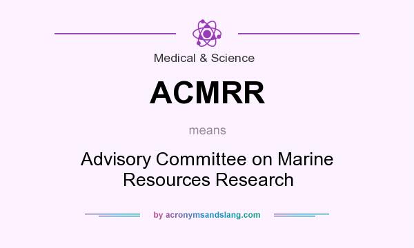 What does ACMRR mean? It stands for Advisory Committee on Marine Resources Research