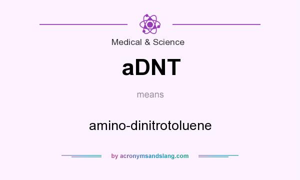 What does aDNT mean? It stands for amino-dinitrotoluene