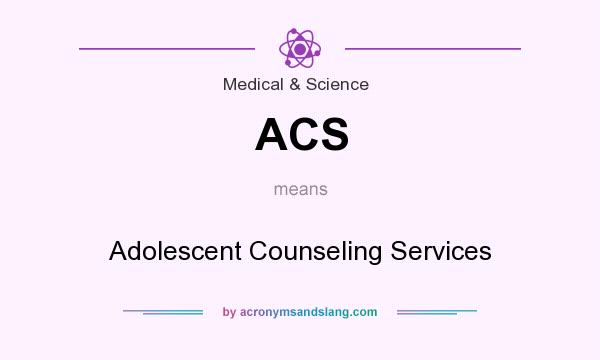 What does ACS mean? It stands for Adolescent Counseling Services