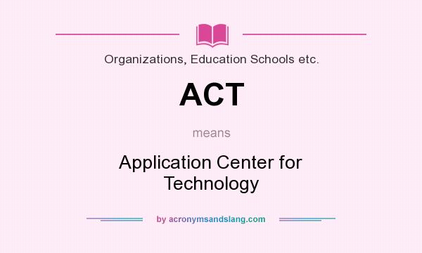 What does ACT mean? It stands for Application Center for Technology