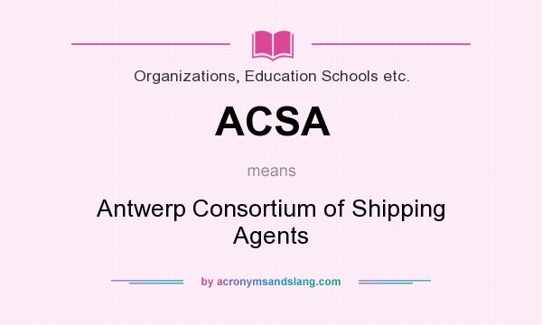 What does ACSA mean? It stands for Antwerp Consortium of Shipping Agents