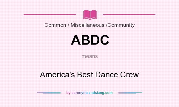 What does ABDC mean? It stands for America`s Best Dance Crew