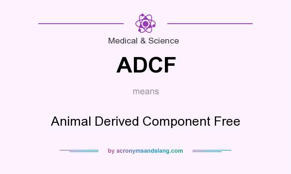 What does ADCF mean? It stands for Animal Derived Component Free