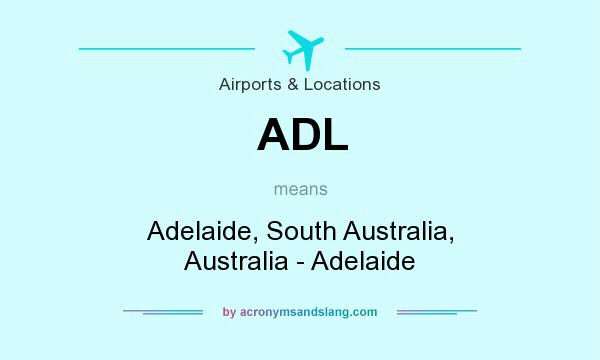 What does ADL mean? It stands for Adelaide, South Australia, Australia - Adelaide