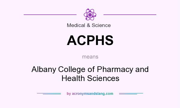What does ACPHS mean? It stands for Albany College of Pharmacy and Health Sciences