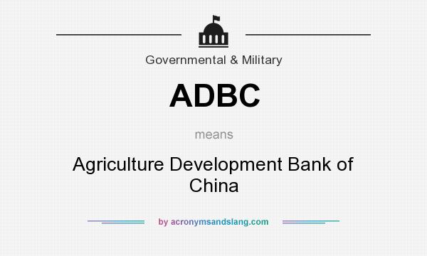 What does ADBC mean? It stands for Agriculture Development Bank of China