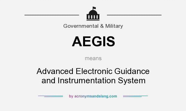 What does AEGIS mean? It stands for Advanced Electronic Guidance and Instrumentation System