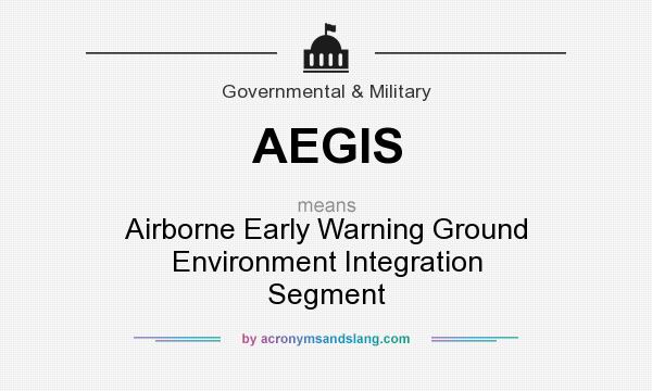 What does AEGIS mean? It stands for Airborne Early Warning Ground Environment Integration Segment