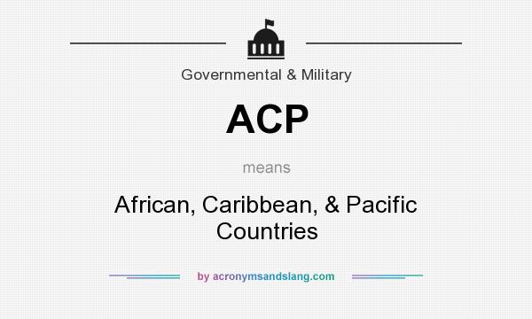 What does ACP mean? It stands for African, Caribbean, & Pacific Countries