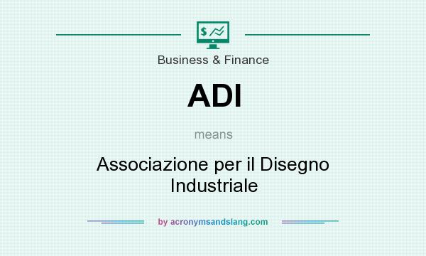 What does ADI mean? It stands for Associazione per il Disegno Industriale