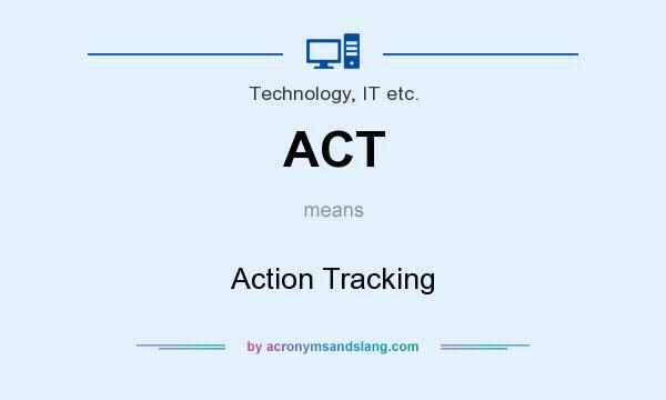 What does ACT mean? It stands for Action Tracking