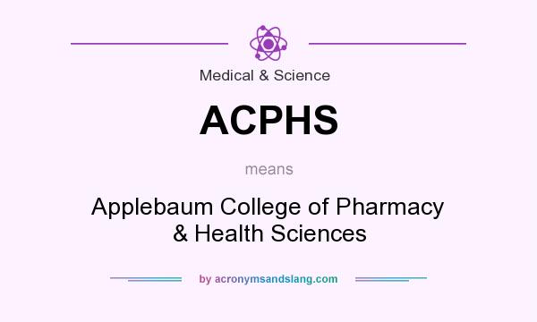 What does ACPHS mean? It stands for Applebaum College of Pharmacy & Health Sciences