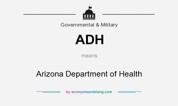 What does ADH mean? It stands for Arizona Department of Health