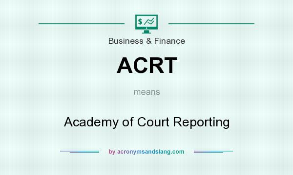 What does ACRT mean? It stands for Academy of Court Reporting