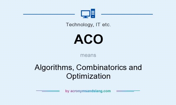 What does ACO mean? It stands for Algorithms, Combinatorics and Optimization