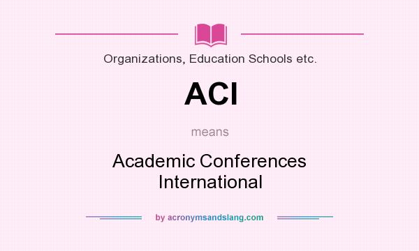 What does ACI mean? It stands for Academic Conferences International