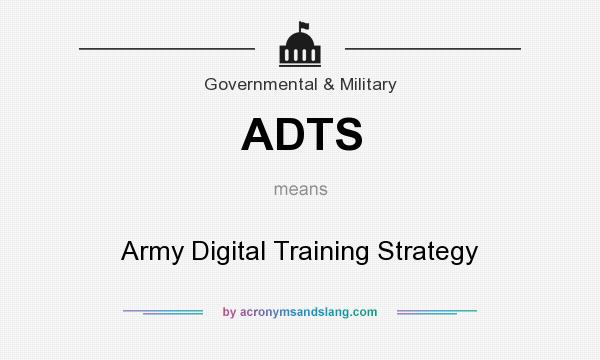 What does ADTS mean? It stands for Army Digital Training Strategy
