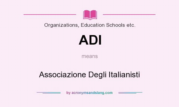 What does ADI mean? It stands for Associazione Degli Italianisti