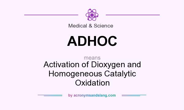 What does ADHOC mean? It stands for Activation of Dioxygen and Homogeneous Catalytic Oxidation