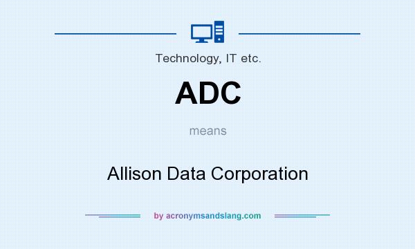 What does ADC mean? It stands for Allison Data Corporation