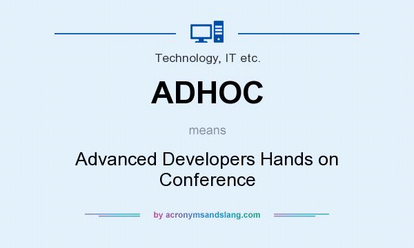 What does ADHOC mean? It stands for Advanced Developers Hands on Conference