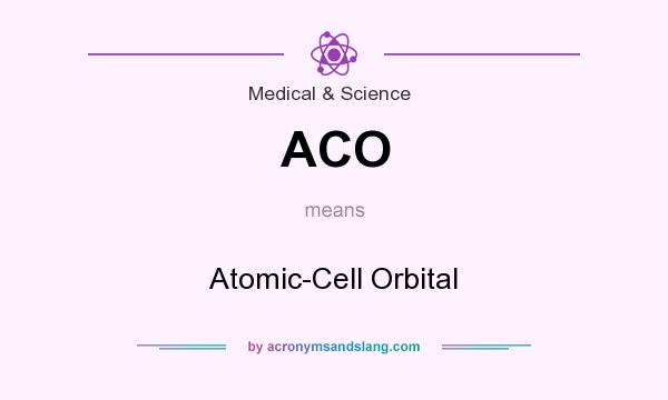 What does ACO mean? It stands for Atomic-Cell Orbital