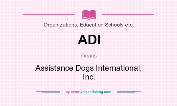 What does ADI mean? It stands for Assistance Dogs International, Inc.