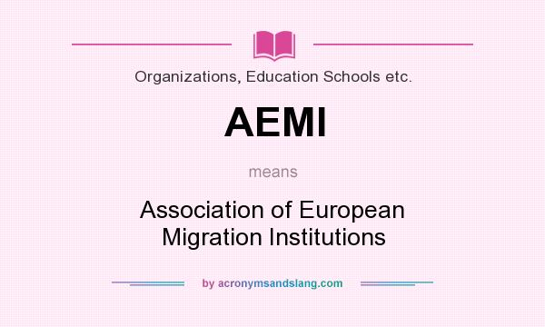 What does AEMI mean? It stands for Association of European Migration Institutions