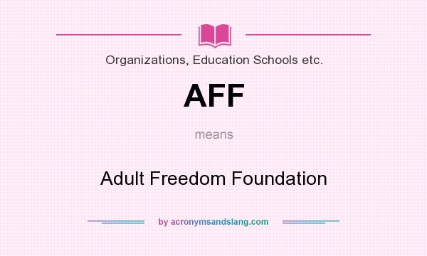 What does AFF mean? It stands for Adult Freedom Foundation