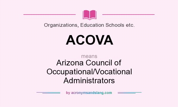 What does ACOVA mean? It stands for Arizona Council of Occupational/Vocational Administrators