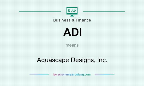 What does ADI mean? It stands for Aquascape Designs, Inc.