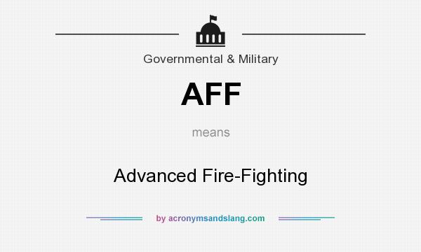 What does AFF mean? It stands for Advanced Fire-Fighting