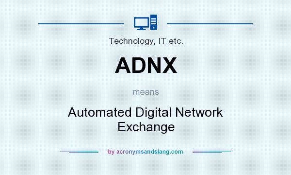 What does ADNX mean? It stands for Automated Digital Network Exchange