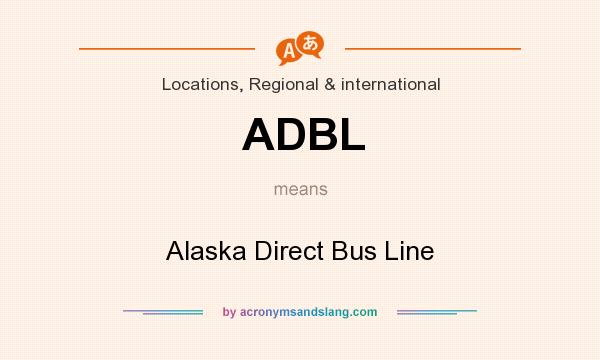 What does ADBL mean? It stands for Alaska Direct Bus Line