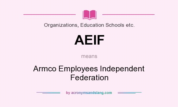 What does AEIF mean? It stands for Armco Employees Independent Federation