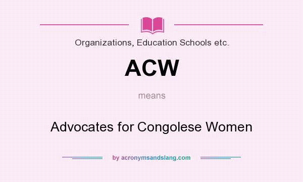 What does ACW mean? It stands for Advocates for Congolese Women