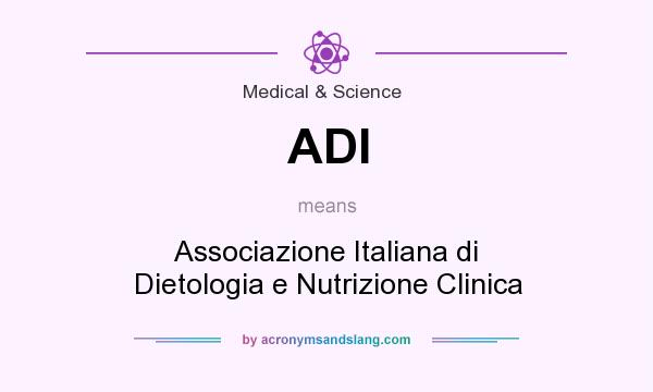 What does ADI mean? It stands for Associazione Italiana di Dietologia e Nutrizione Clinica