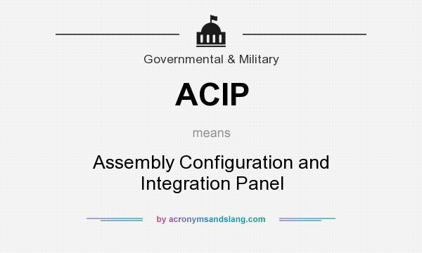 What does ACIP mean? It stands for Assembly Configuration and Integration Panel