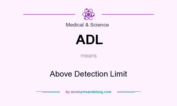 What does ADL mean? It stands for Above Detection Limit