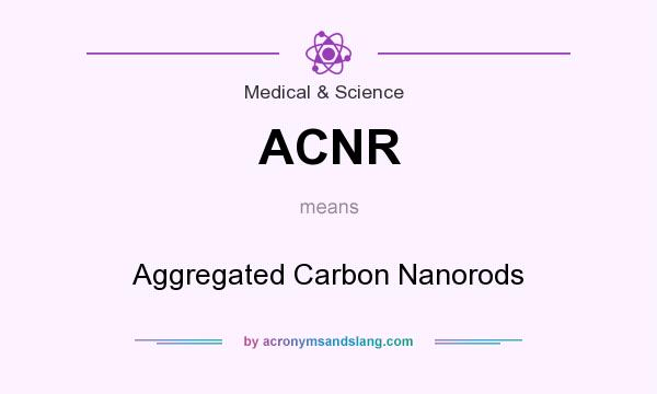 What does ACNR mean? It stands for Aggregated Carbon Nanorods