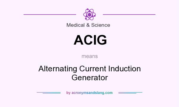 What does ACIG mean? It stands for Alternating Current Induction Generator