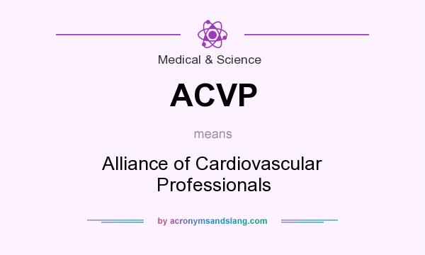 What does ACVP mean? It stands for Alliance of Cardiovascular Professionals