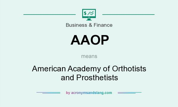 What does AAOP mean? It stands for American Academy of Orthotists and Prosthetists