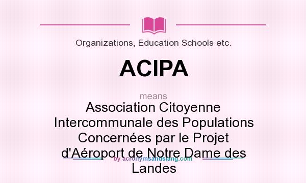 What does ACIPA mean? It stands for Association Citoyenne Intercommunale des Populations Concernées par le Projet d`Aéroport de Notre Dame des Landes
