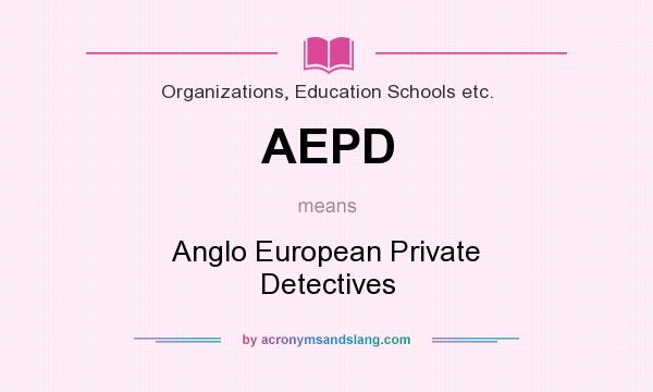 What does AEPD mean? It stands for Anglo European Private Detectives