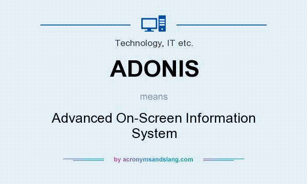 What does ADONIS mean? It stands for Advanced On-Screen Information System