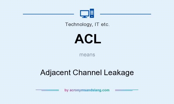What does ACL mean? It stands for Adjacent Channel Leakage