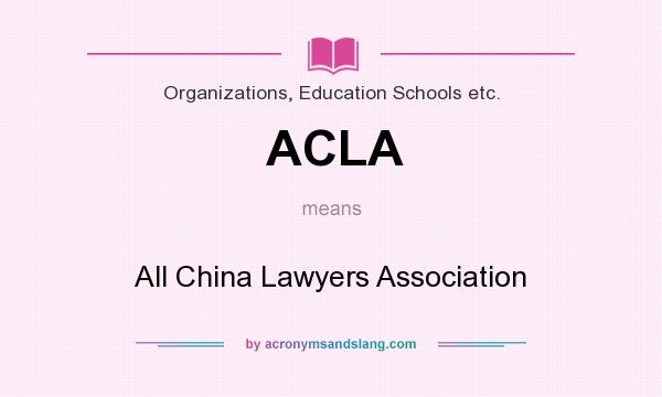 What does ACLA mean? It stands for All China Lawyers Association