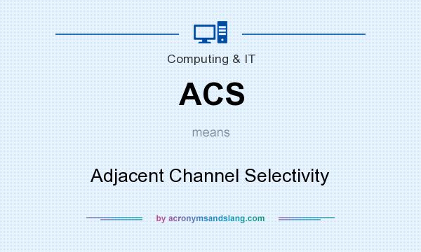 What does ACS mean? It stands for Adjacent Channel Selectivity