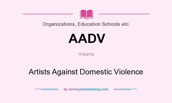 What does AADV mean? It stands for Artists Against Domestic Violence